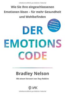 Buch "Der Emotionscode: Wie Sie Ihre eingeschlossenen Emotionen lösen für mehr Gesundheit und Wohlbefinden" Bradley Nelson